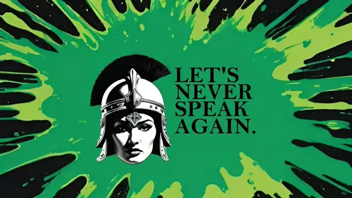 the text "LET'S NEVER SPEAK AGAIN" next to a drawing of a woman wearing a centurion helmet on a splotch of green paint against a black background